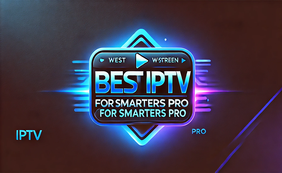Best IPTV Subscriptions for Smarters Pro